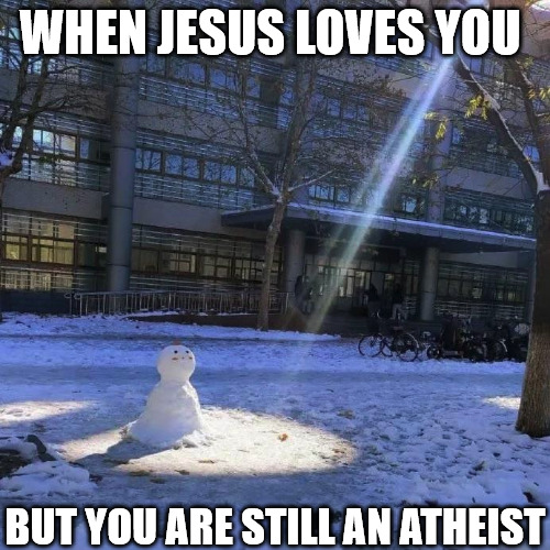 Thanks for the offer | WHEN JESUS LOVES YOU; BUT YOU ARE STILL AN ATHEIST | image tagged in dank,christian,memes,r/dankchristianmemes | made w/ Imgflip meme maker