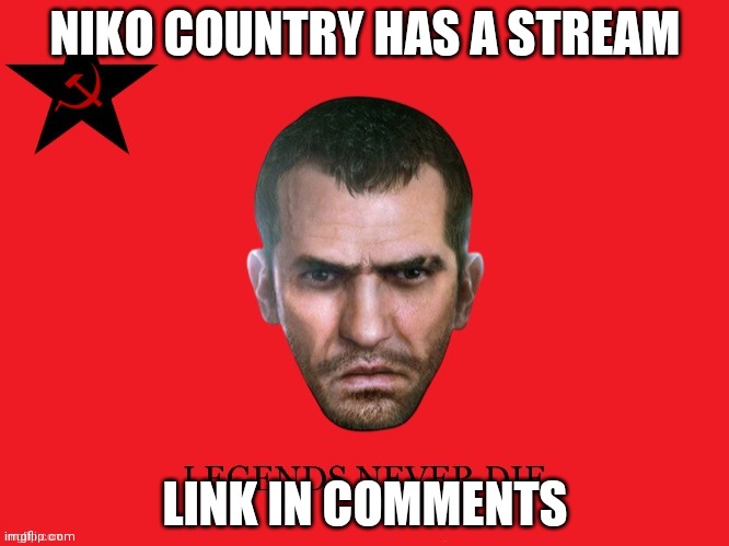 NIKO COUNTRY HAS A STREAM; LINK IN COMMENTS | made w/ Imgflip meme maker