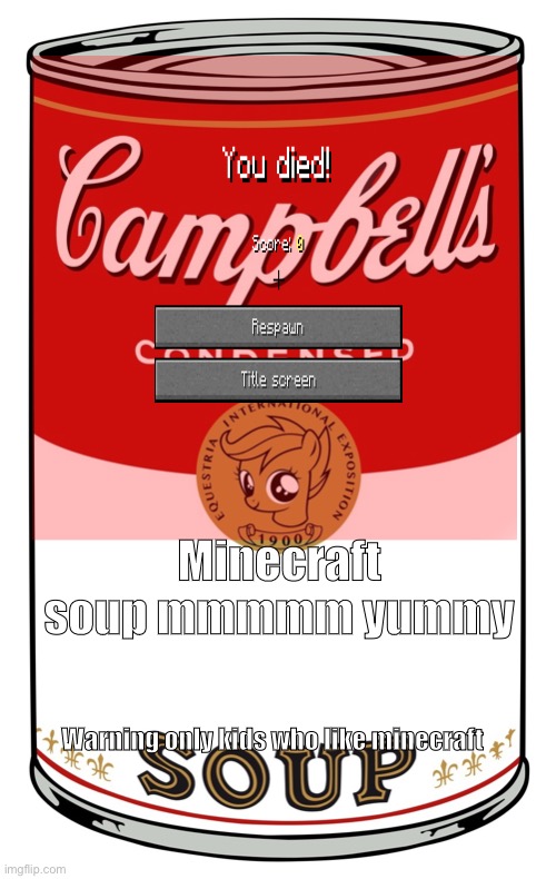 Die soup | Minecraft soup mmmmm yummy; Warning only kids who like minecraft | image tagged in minecraft | made w/ Imgflip meme maker