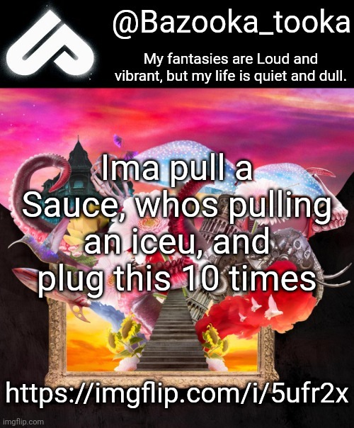 Loud fantasies, quiet reality. | Ima pull a Sauce, whos pulling an iceu, and plug this 10 times; https://imgflip.com/i/5ufr2x | image tagged in loud fantasies quiet reality | made w/ Imgflip meme maker