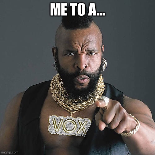 Suits me to a T | ME TO A... | image tagged in memes,mr t pity the fool,me to a t,t | made w/ Imgflip meme maker