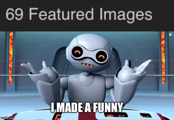 I made a funny | I MADE A FUNNY | image tagged in i made a funny | made w/ Imgflip meme maker