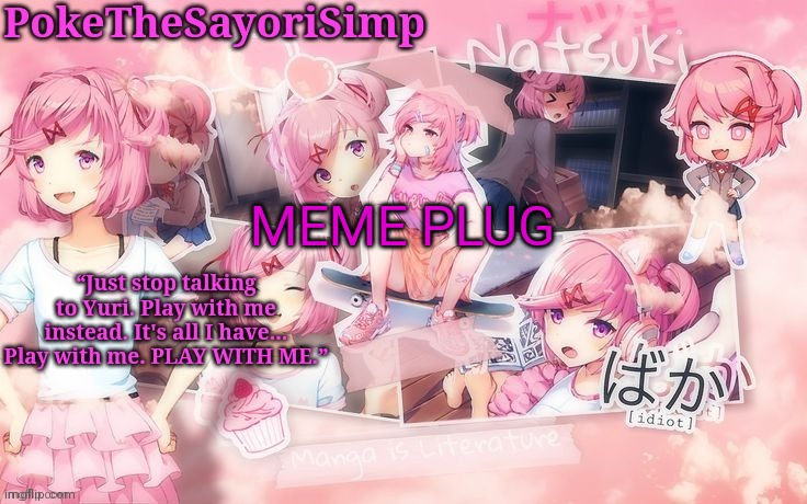 Natsuki temp thx sayori | MEME PLUG | image tagged in natsuki temp thx sayori | made w/ Imgflip meme maker