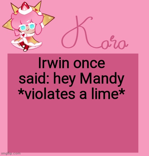 h | Irwin once said: hey Mandy *violates a lime* | image tagged in h | made w/ Imgflip meme maker