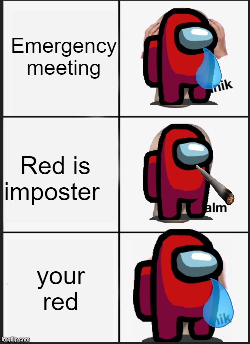 Panik Kalm Panik | Emergency meeting; Red is imposter; your red | image tagged in memes,panik kalm panik | made w/ Imgflip meme maker