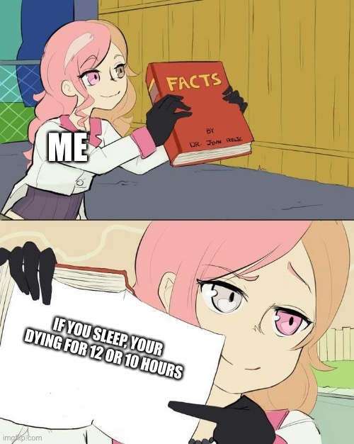 Facts | ME; IF YOU SLEEP, YOUR DYING FOR 12 OR 10 HOURS | image tagged in neo giving the facts | made w/ Imgflip meme maker