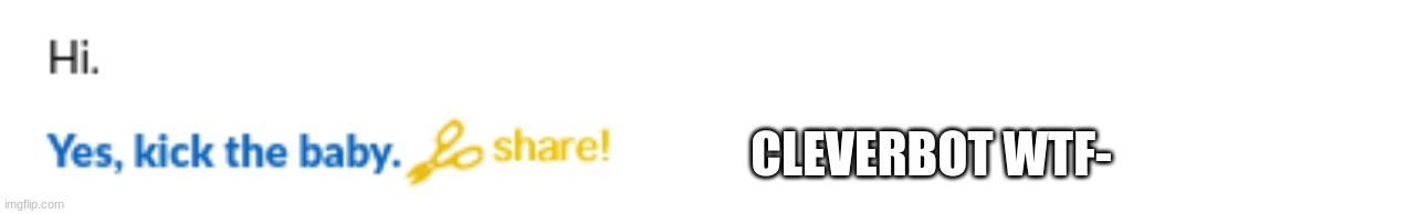 CLEVERBOT WTF- | made w/ Imgflip meme maker