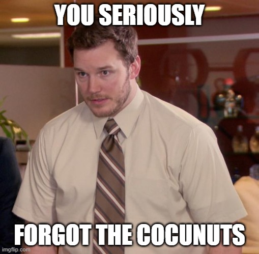 To lazy to work | YOU SERIOUSLY; FORGOT THE COCUNUTS | image tagged in memes,afraid to ask andy | made w/ Imgflip meme maker