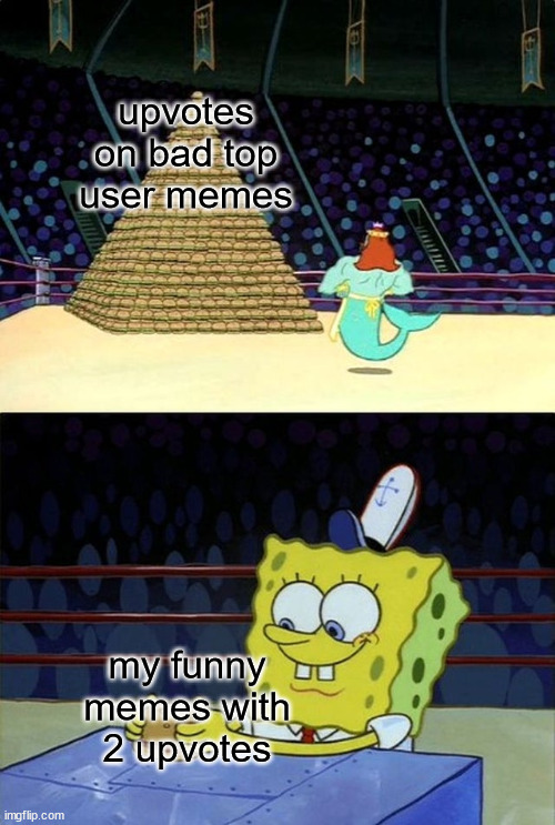 Spongebob Burger | upvotes on bad top user memes; my funny memes with 2 upvotes | image tagged in spongebob burger | made w/ Imgflip meme maker