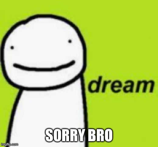 SORRY BRO | made w/ Imgflip meme maker