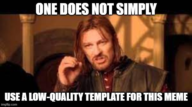 image tagged in one does not simply,frustrated boromir,boromir,funny | made w/ Imgflip meme maker