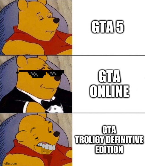 GTA evaluation | GTA 5; GTA ONLINE; GTA TROLIGY DEFINITIVE EDITION | image tagged in best better blurst | made w/ Imgflip meme maker