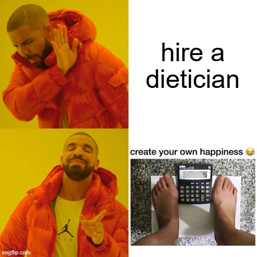 Hire a Dietician | hire a dietician | image tagged in memes,drake hotline bling | made w/ Imgflip meme maker