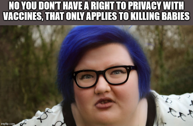 Mx. Sandra Chou, PhD. PhD. | NO YOU DON’T HAVE A RIGHT TO PRIVACY WITH VACCINES, THAT ONLY APPLIES TO KILLING BABIES | made w/ Imgflip meme maker