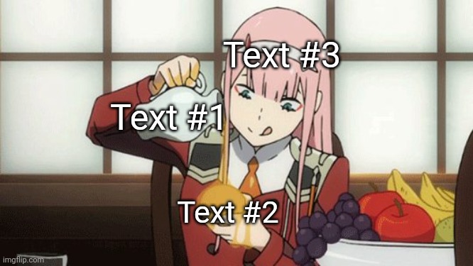 Zero Two custom template | Text #3; Text #1; Text #2 | image tagged in zero two honey | made w/ Imgflip meme maker