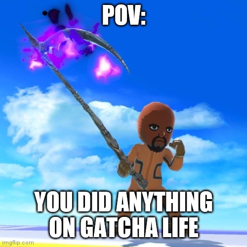 The entire community: | POV:; YOU DID ANYTHING ON GATCHA LIFE | image tagged in matt from wii sports | made w/ Imgflip meme maker