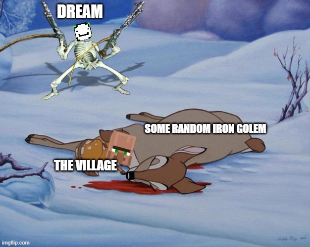 Every single speedrun be like: | DREAM; SOME RANDOM IRON GOLEM; THE VILLAGE | image tagged in skeleton with guns and bambi,dream,minecraft,dream smp,speedrun,minecraft memes | made w/ Imgflip meme maker