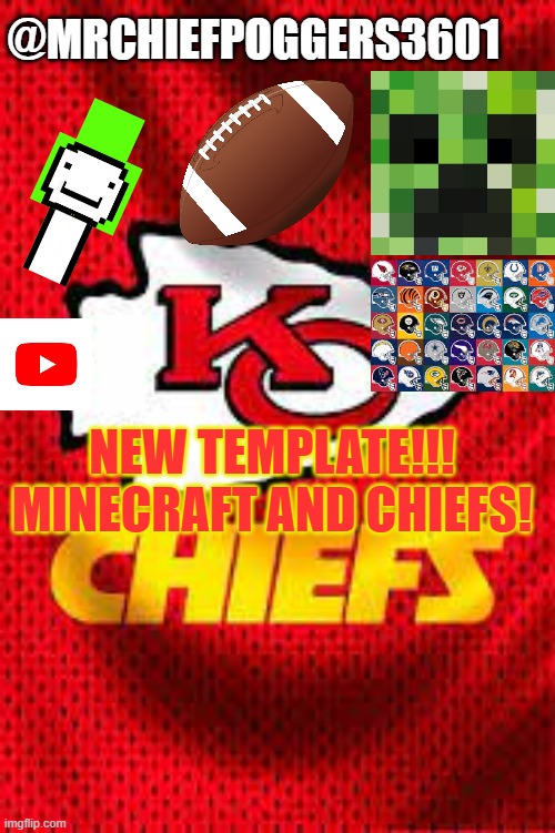 MY NEW TEMPLATE!!! adding quote soon | @MRCHIEFPOGGERS3601; NEW TEMPLATE!!!
MINECRAFT AND CHIEFS! | made w/ Imgflip meme maker