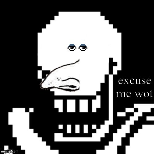 Papyrus Undertale | excuse me wot | image tagged in papyrus undertale | made w/ Imgflip meme maker