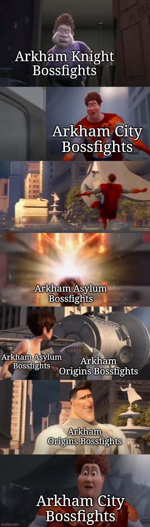 Snotty Boy Glow Up Meme extended | Arkham Knight Bossfights; Arkham City Bossfights; Arkham Asylum Bossfights; Arkham Asylum Bossfights; Arkham Origins Bossfights; Arkham Origins Bossfights; Arkham City Bossfights | image tagged in snotty boy glow up meme extended | made w/ Imgflip meme maker