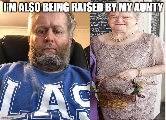 Andrew Taylor with my Aunty | I'M ALSO BEING RAISED BY MY AUNTY | image tagged in andrew taylor with my aunty | made w/ Imgflip meme maker