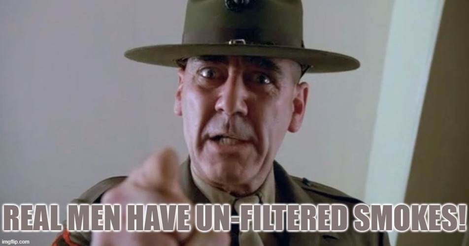 REAL MEN HAVE UN-FILTERED SMOKES! | made w/ Imgflip meme maker