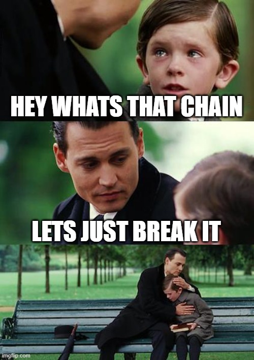 HEY WHATS THAT CHAIN LETS JUST BREAK IT | image tagged in memes,finding neverland | made w/ Imgflip meme maker