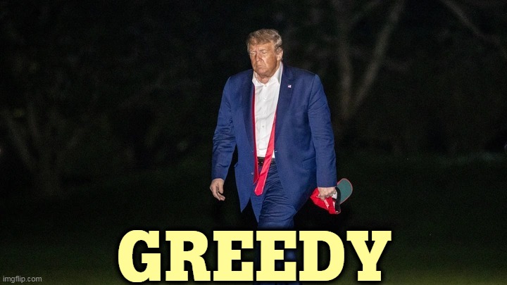 Trump Tulsa Big Fat Loser Defeat | GREEDY | image tagged in trump tulsa big fat loser defeat,trump,greedy | made w/ Imgflip meme maker