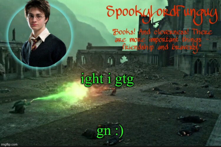 too tired lol | ight i gtg; gn :) | image tagged in spookylordfunguy's harry potter announcement template | made w/ Imgflip meme maker