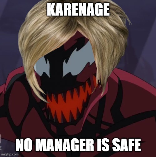 KARENAGE; NO MANAGER IS SAFE | made w/ Imgflip meme maker