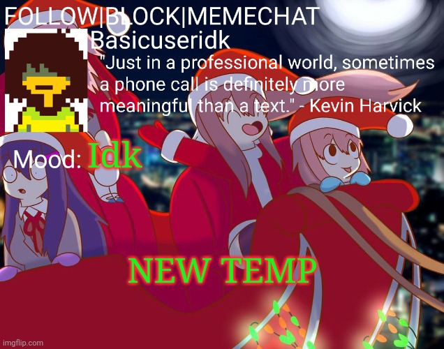 Basicuseridk's doki doki Christmas temp | Idk; NEW TEMP | image tagged in basicuseridk's doki doki christmas temp | made w/ Imgflip meme maker
