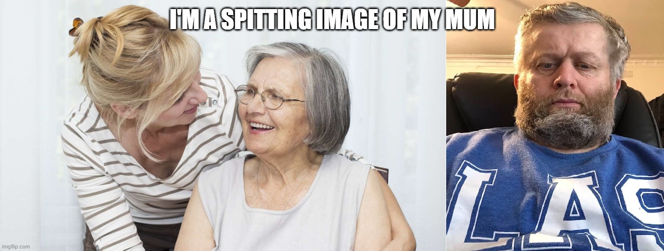 us | I'M A SPITTING IMAGE OF MY MUM | image tagged in mum and i | made w/ Imgflip meme maker