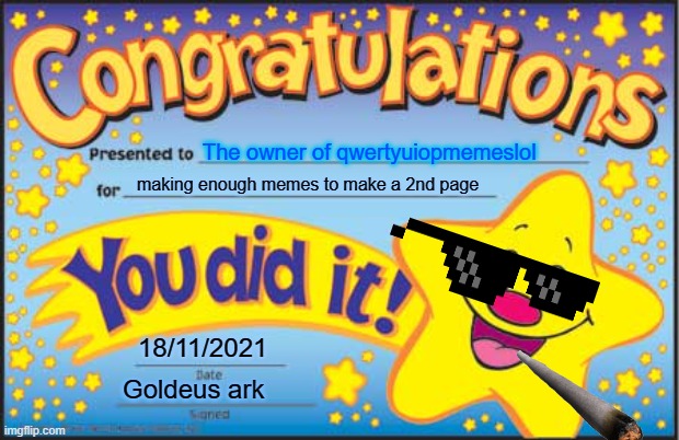 Happy Star Congratulations Meme | The owner of qwertyuiopmemeslol; making enough memes to make a 2nd page; 18/11/2021; Goldeus ark | image tagged in memes,happy star congratulations | made w/ Imgflip meme maker