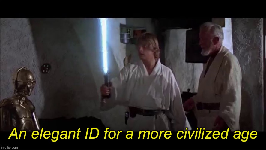 An elegant weapon for a more civilized age | An elegant ID for a more civilized age | image tagged in an elegant weapon for a more civilized age | made w/ Imgflip meme maker