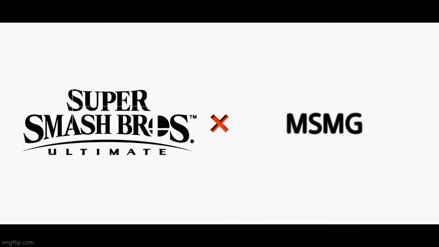 Super Smash Bros Ultimate X Blank | MSMG | image tagged in super smash bros ultimate x blank | made w/ Imgflip meme maker
