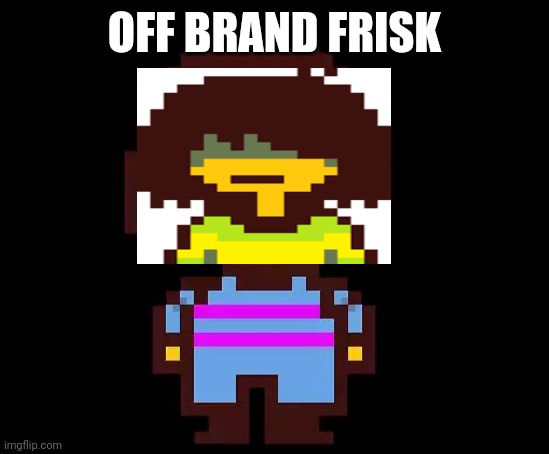 Undertale Frisk | OFF BRAND FRISK | image tagged in undertale frisk | made w/ Imgflip meme maker