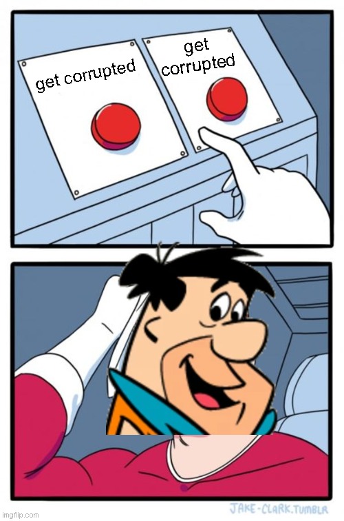 dont sclect one of theese bro | get corrupted; get corrupted; FRED FLINTSTONE | image tagged in memes,two buttons | made w/ Imgflip meme maker