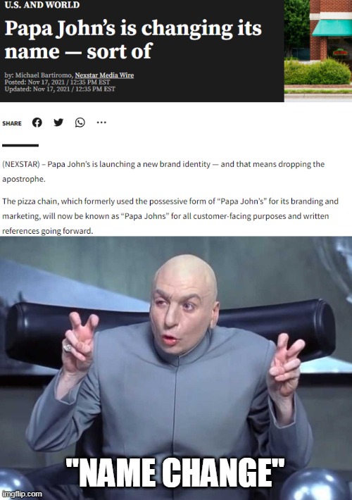 Same Thing, Duh! | "NAME CHANGE" | image tagged in dr evil air quotes,meme,memes,papa johns,news | made w/ Imgflip meme maker