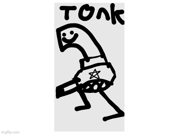 I drew tonk | image tagged in blank white template,tonk,drawings | made w/ Imgflip meme maker