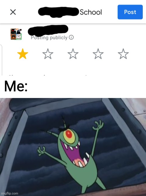 Yep thats my school | Me: | image tagged in plankton evil laugh | made w/ Imgflip meme maker
