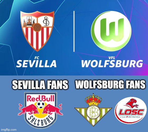 Sevilla - Wolfsburg. Tuesday at 20:00 GMT | WOLFSBURG FANS; SEVILLA FANS | image tagged in sevilla,wolfsburg,champions league,futbol,memes | made w/ Imgflip meme maker