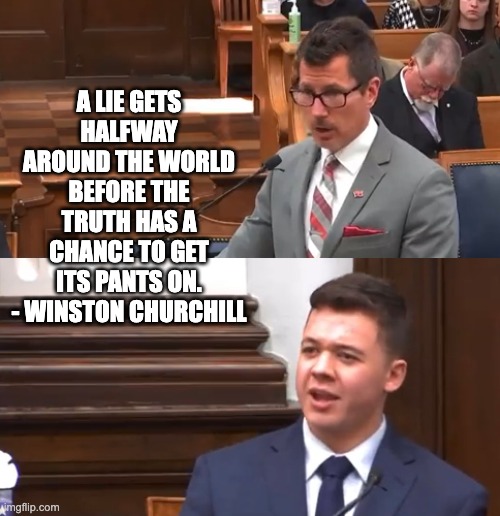 Mainstream media lies | A LIE GETS HALFWAY AROUND THE WORLD BEFORE THE TRUTH HAS A CHANCE TO GET ITS PANTS ON. - WINSTON CHURCHILL | image tagged in kyle rittenhouse gotcha | made w/ Imgflip meme maker