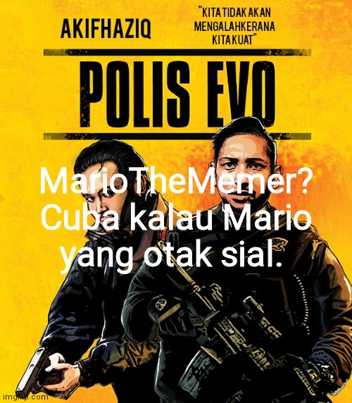 making fun of mariothememer in malay | MarioTheMemer? Cuba kalau Mario yang otak sial. | image tagged in akifhaziq polis evo template | made w/ Imgflip meme maker