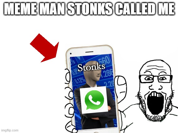 3am!!! | MEME MAN STONKS CALLED ME; Stonks | image tagged in blank white template | made w/ Imgflip meme maker