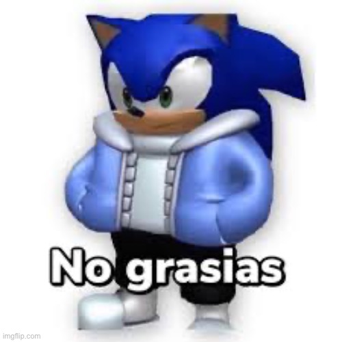 No grasias | image tagged in no grasias | made w/ Imgflip meme maker