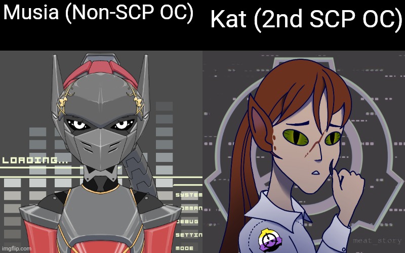 Yes. Indo have 2 scp ocs. Kat is the 2nd. | Kat (2nd SCP OC); Musia (Non-SCP OC) | made w/ Imgflip meme maker