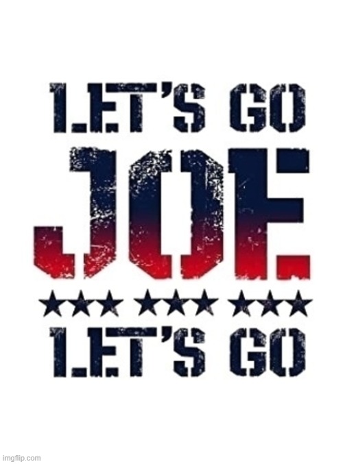 LET'S GO JOE BIDEN | image tagged in let's go joe biden,joe biden,president biden,46th,white house | made w/ Imgflip meme maker