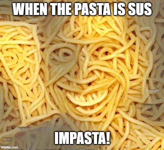 WHEN THE PASTA IS SUS; IMPASTA! | made w/ Imgflip meme maker