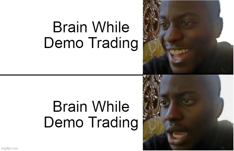 Disappointed Black Guy |  Brain While Demo Trading; Brain While Demo Trading | image tagged in disappointed black guy | made w/ Imgflip meme maker