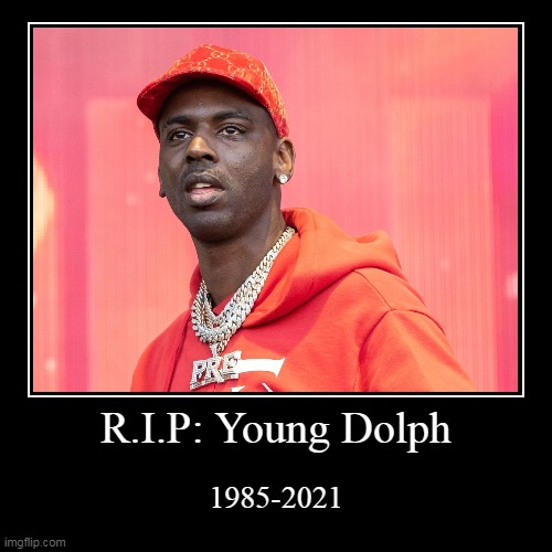 R.I.P Young Dolph | image tagged in demotivationals | made w/ Imgflip demotivational maker